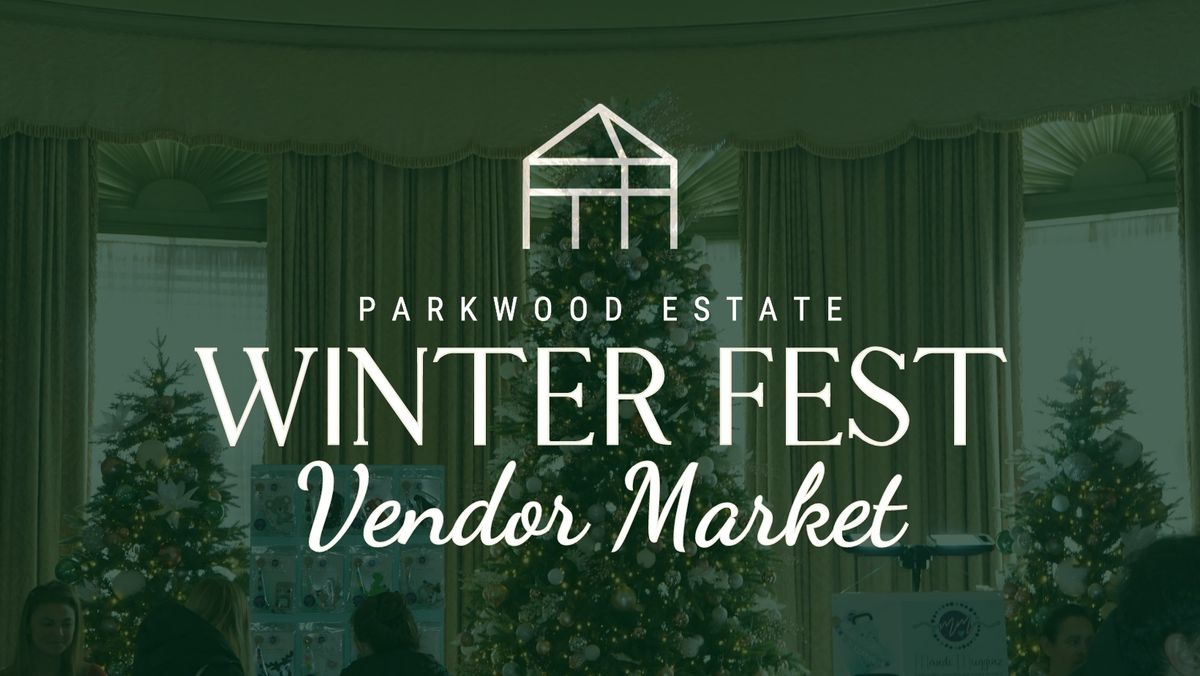 Parkwood's Winter Fest Vendor Market