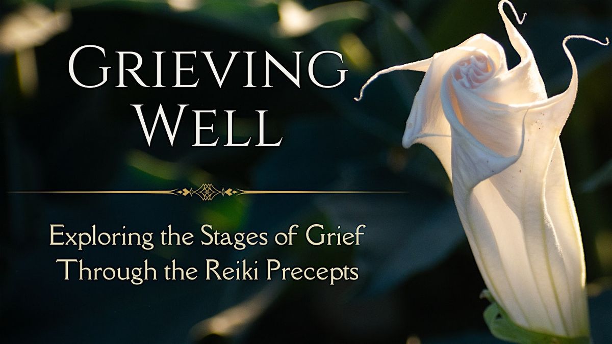 Grieving Well: Exploring the Stages of Grief through the Reiki Precepts