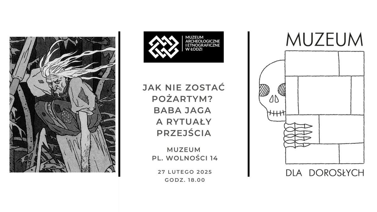 Muzeum dla Doros\u0142ych - Jak nie zosta\u0107 po\u017cartym? Baba Jaga a rytua\u0142y przej\u015bcia