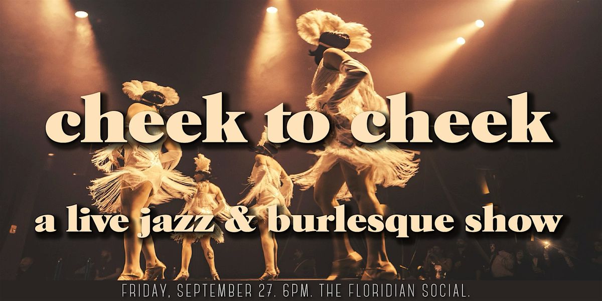 Cheek to Cheek: A Live Jazz and Burlesque Show| 21+