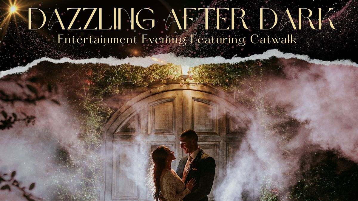 Dazzling after Dark!- Entertainment Evening Featuring Catwalk