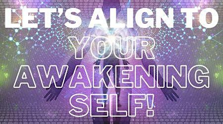 Let's Align with Your Awakening Self!