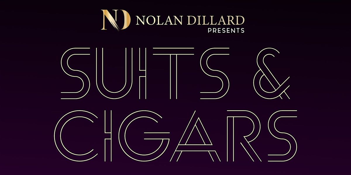 Nolan Dillard Presents Suits & Cigars