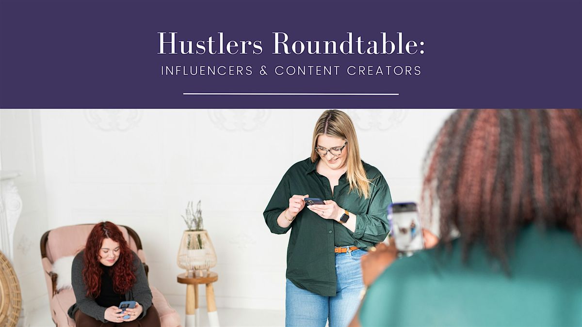 Hustlers Roundtable: Influencers & Content Creators