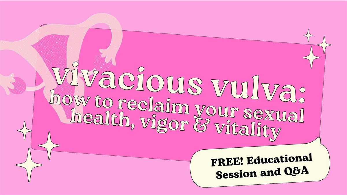 Vivacious Vulva: How to Reclaim Your Sexual Health, Vigor & Vitality
