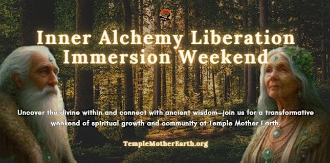 Inner Alchemy Liberation Immersion Weekend at Temple Mother Earth