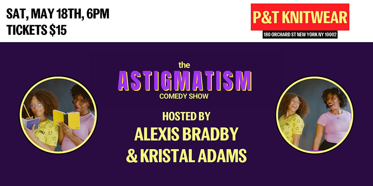 The Astigmatism Comedy Show, hosted by Alexis Bradby & Kristal Adams