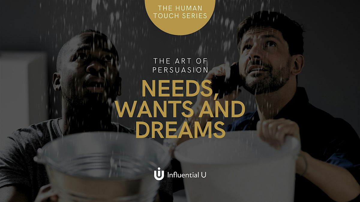 Needs, Wants, and Dreams - The Art of Persuasion