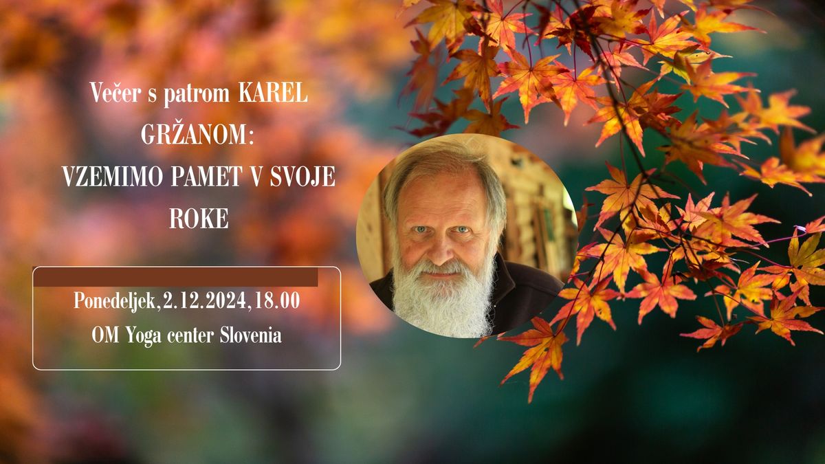 Ve\u010der s patrom Karlom Gr\u017eanom: VZEMIMO PAMET V SVOJE ROKE