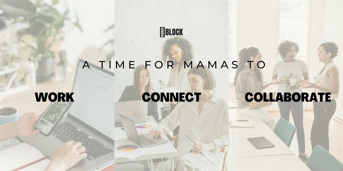 Mamas.Block  Presents Work. Connect. Collaborate.