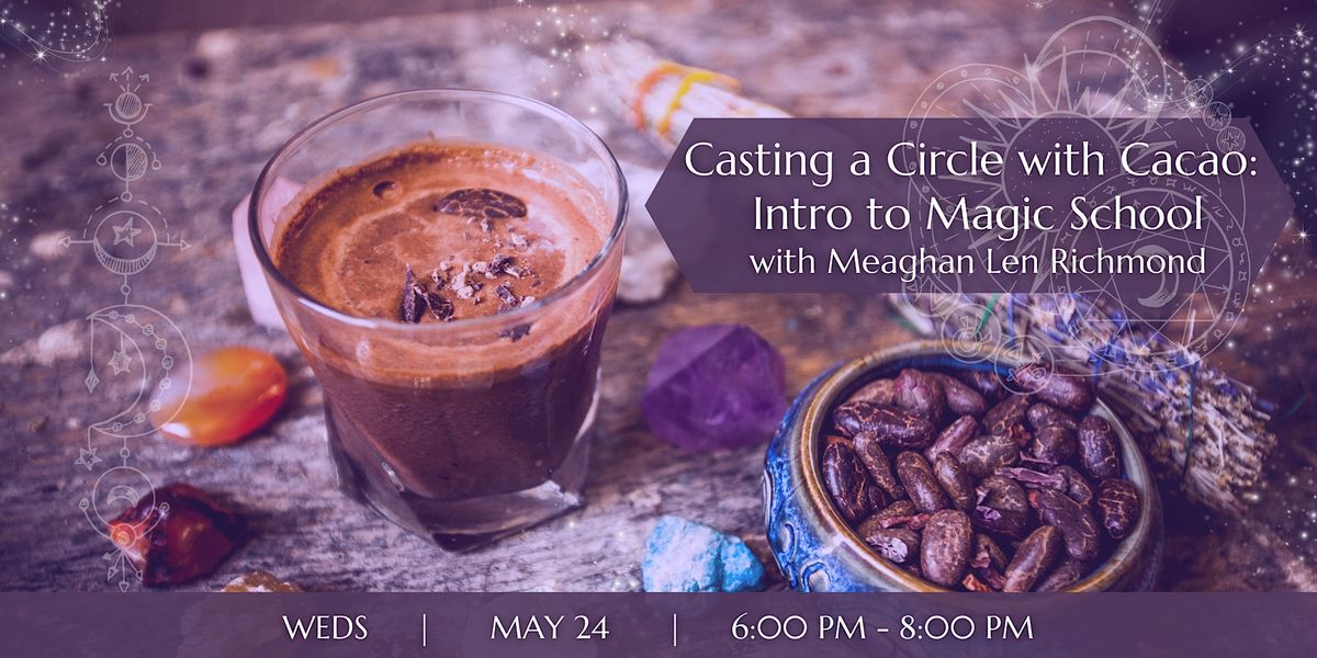 Casting a Circle with Cacao Intro to Magic School, Plant Magic Cafe