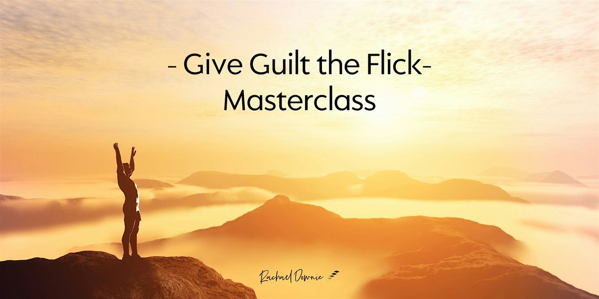 Give Guilt the Flick! Masterclass with Rachael Downie