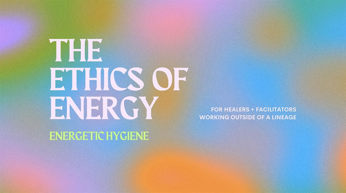 Ethics of Energy: Energetic Hygiene