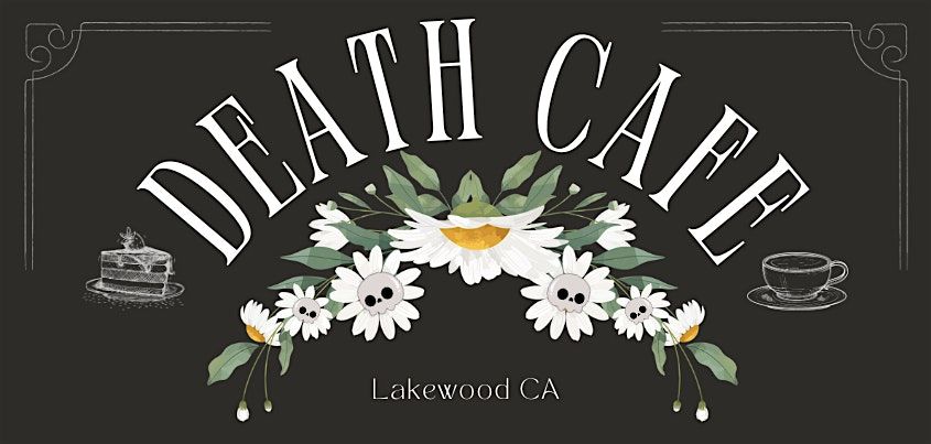 Death Cafe Lakewood\/Long Beach July 2024