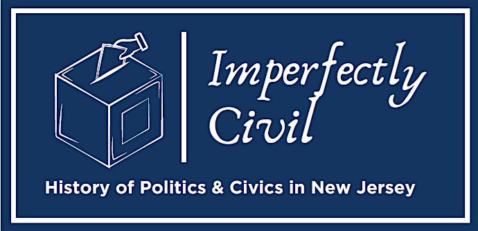 Imperfectly Civil: History of Politics and Civics in New Jersey