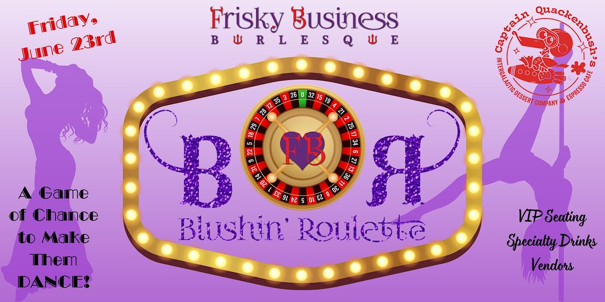Blushin' Roulette Presented by Frisky Business Burlesque