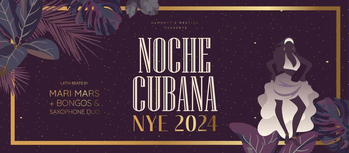 Noche Cubana: NYE 2024 at Hammett's Mestizo