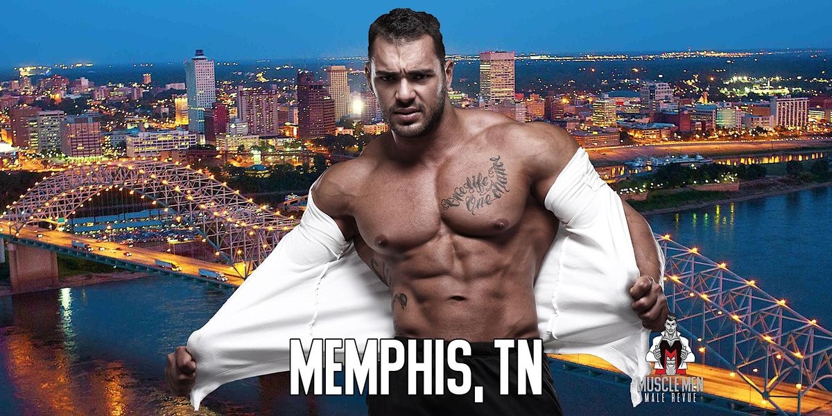 Muscle Men Male Strippers Revue & Male Strip Club Shows Memphis, 8 PM-10