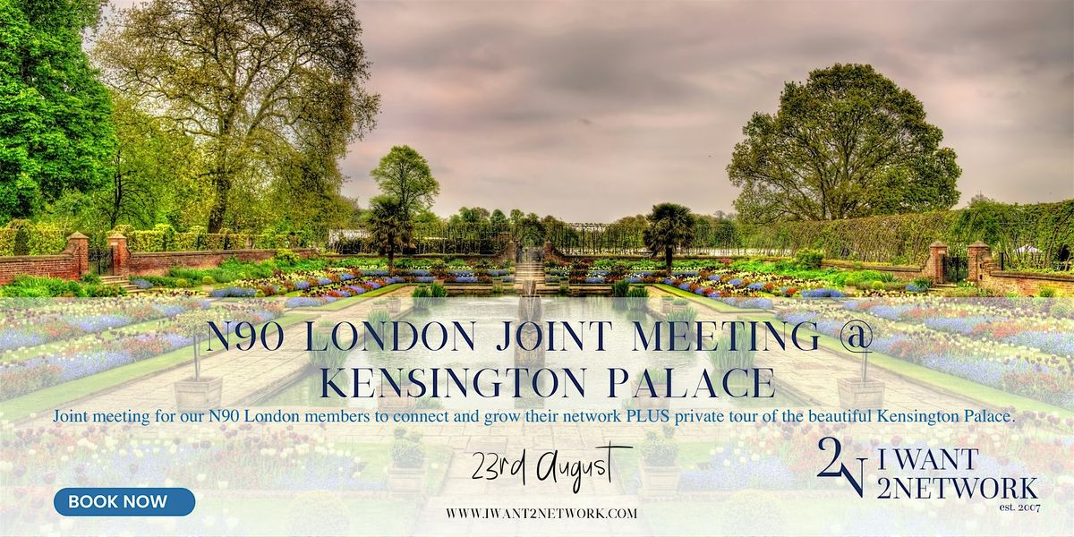 N90 London Joint Meeting @ Kensington Palace | London Business Networking