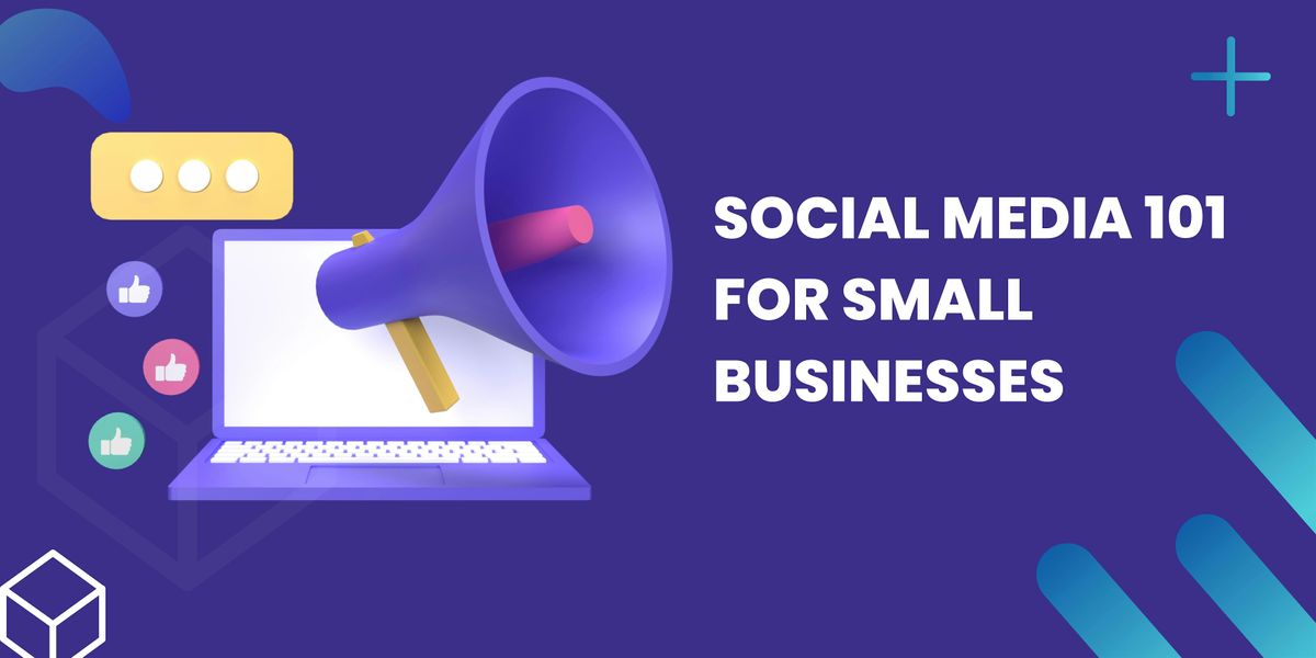 Social Media 101: for Small Businesses