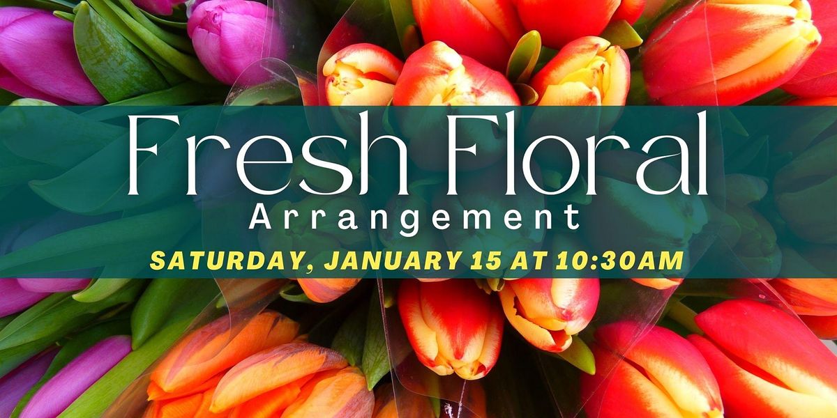 Fresh Floral Arrangement Workshop
