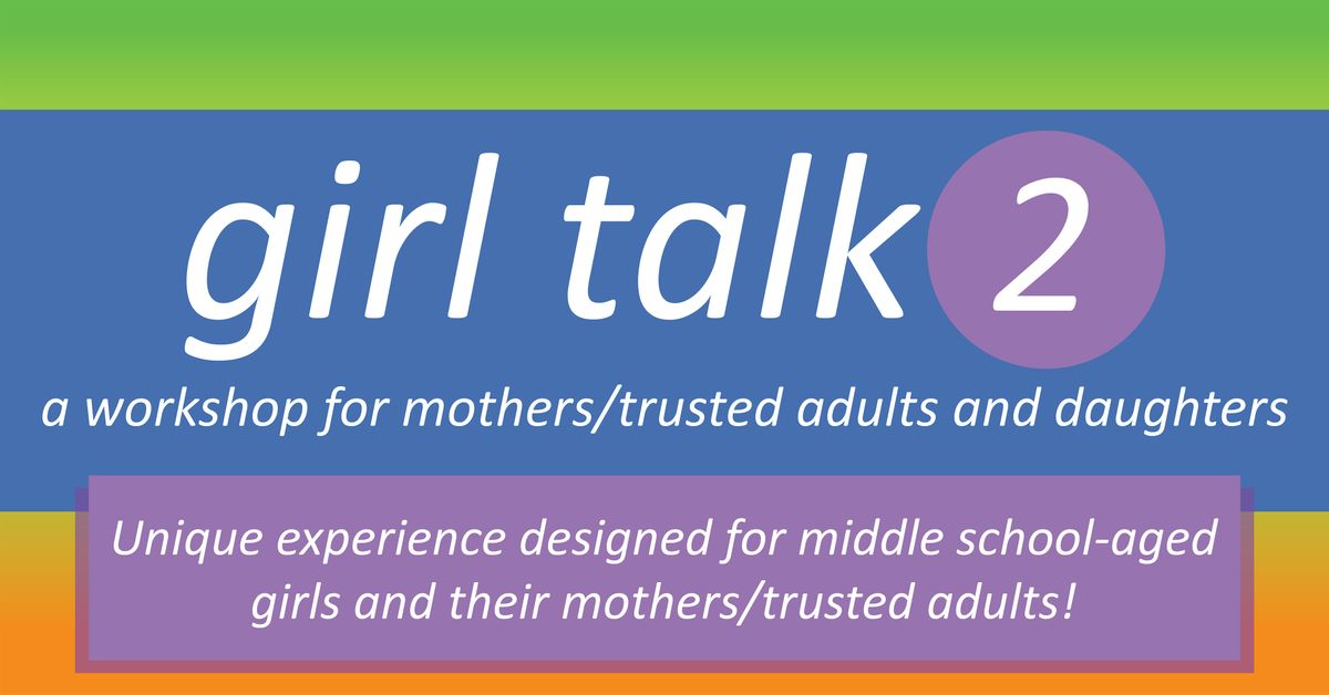 Girl Talk 2:  Mother\/Trusted Adult & Daughter Workshop