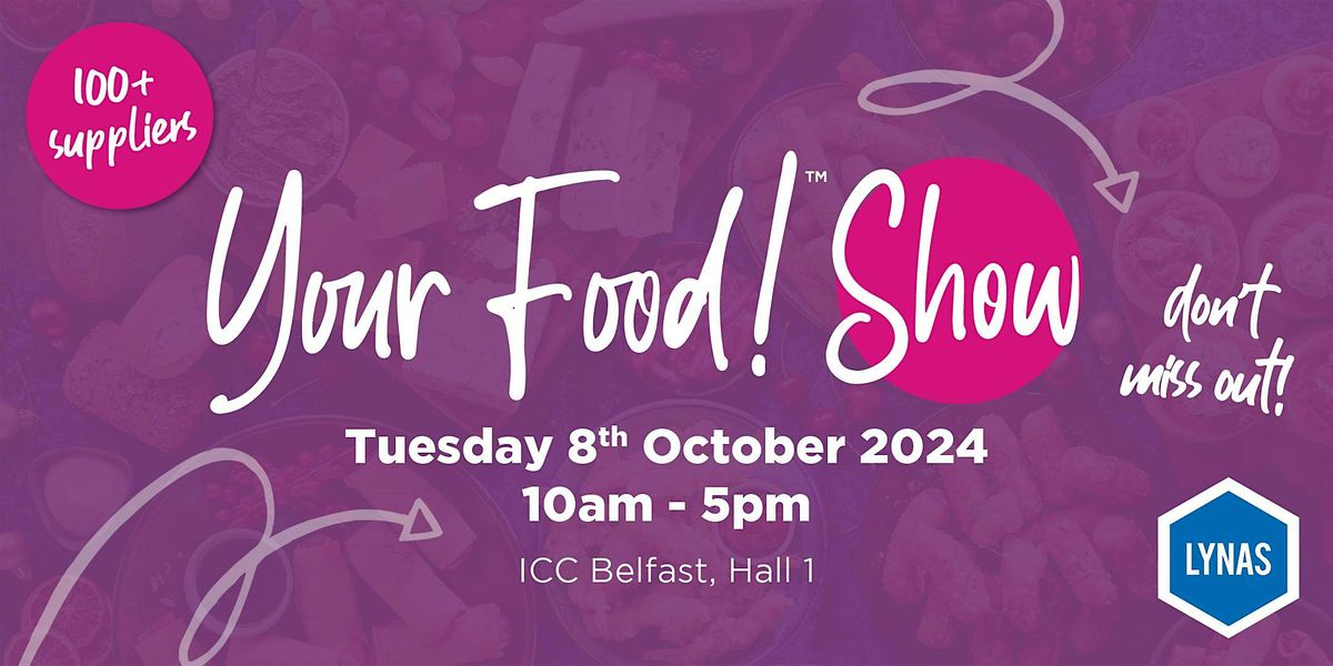 Your Food! Show - ICC - Belfast