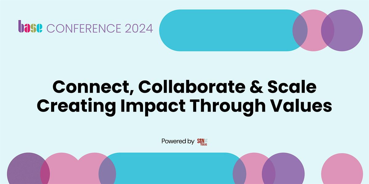 BASE 2024 - Connect, Collaborate and Scale: Creating Impact Through Values