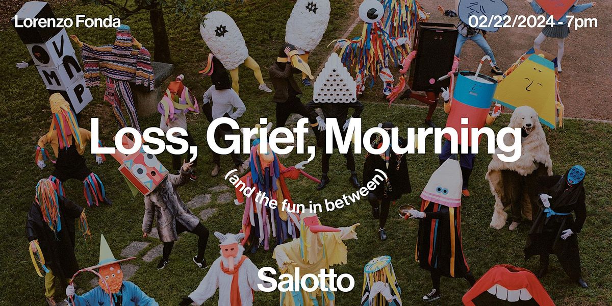 Loss, Grief, Mourning (and the fun in between)