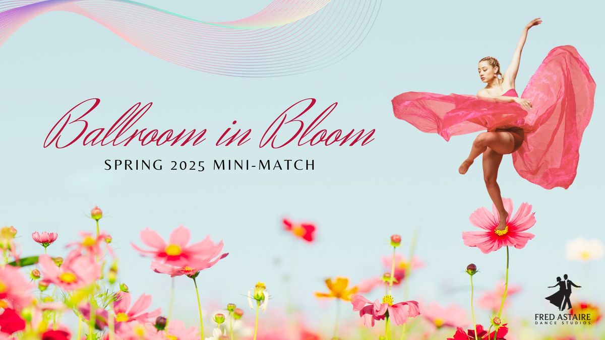 "Ballroom in Bloom" Spring Mini-Match