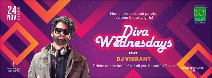 DIVA WEDNESDAYS Ft. DJ VIKRANT @10 Downing Street - Begumpet