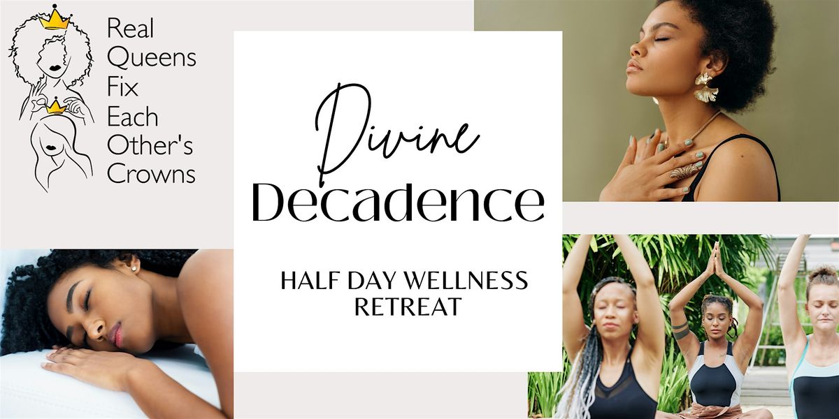 Divine Decadence: Real Queens Half Day Wellness Retreat