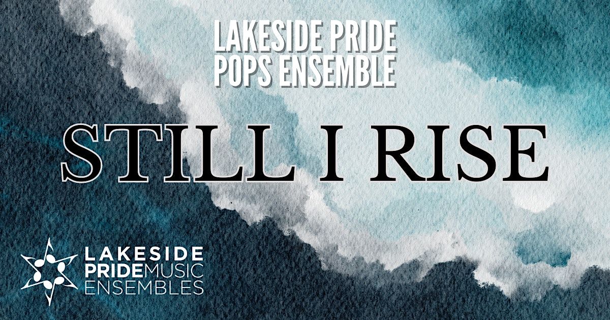 Lakeside Pride Pops Ensemble: \u201cStill I Rise\u201d