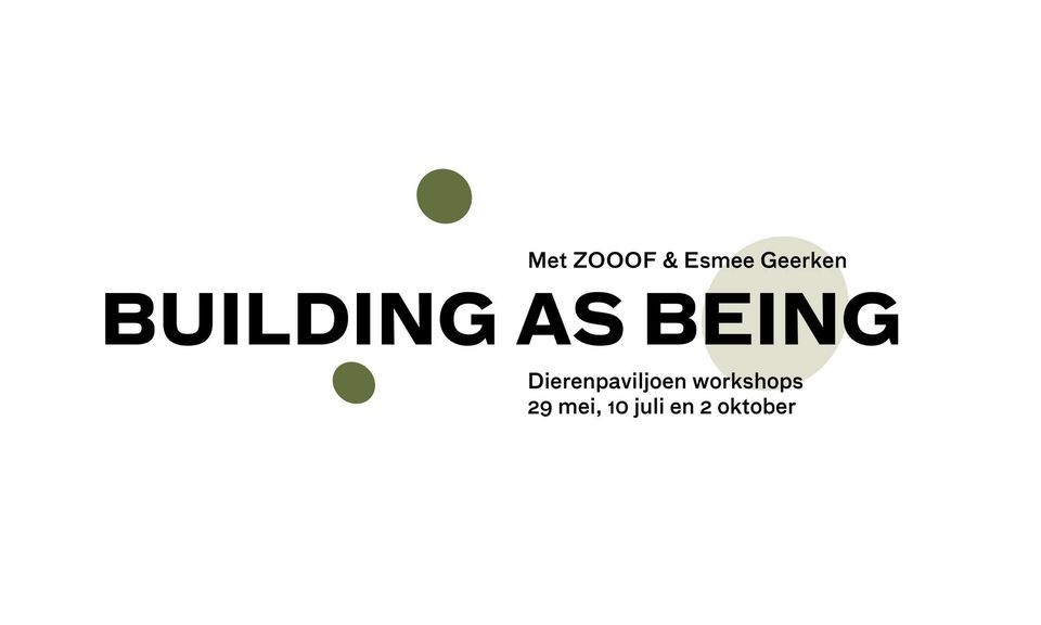 Building as Being \u2013 Dierenpaviljoen workshops door ZOOOF & Esmeer Geerken