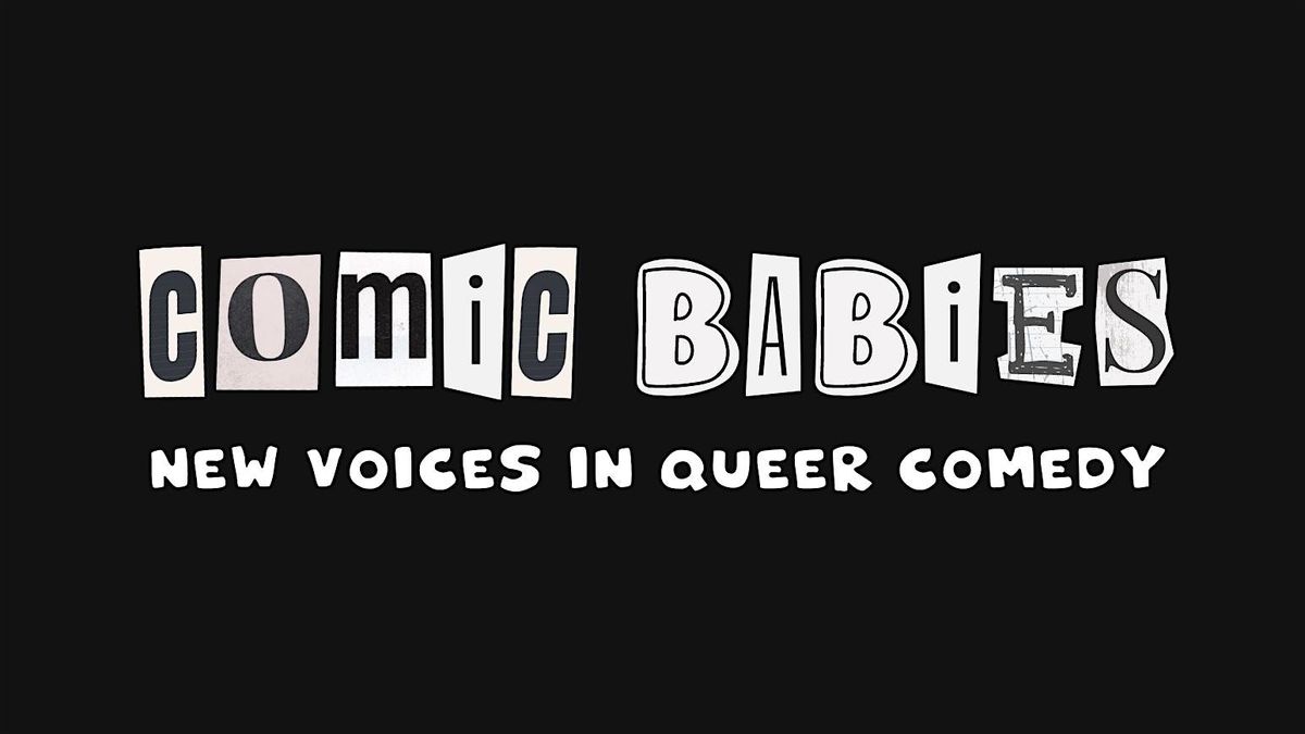 Comic Babies: New Voices In Queer Comedy