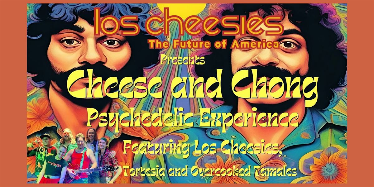 Los Cheesies Cheese and Chong Psychedelic Experience with Special Guests