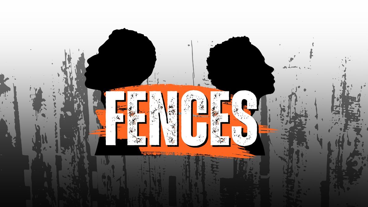 Fences Feb 14 - March 16