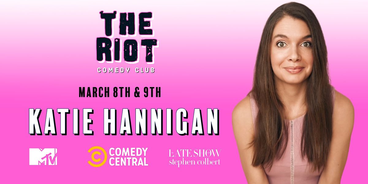 The Riot Comedy Club presents Katie Hannigan (MTV, Comedy Central, Colbert)