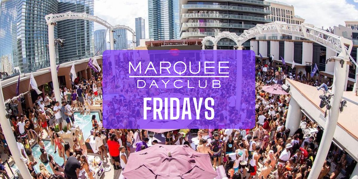 \u2705 Marquee Dayclub - Pool Party - Fridays - Guestlist Only