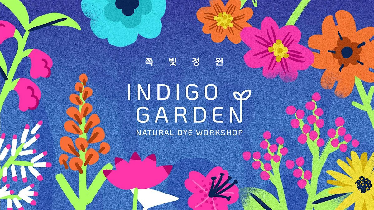 Indigo Garden: Natural Dye Workshop (\ucabd\ube5b \uc815\uc6d0: \ucc9c\uc5f0\uc5fc\uc0c9 \uc218\uc5c5)