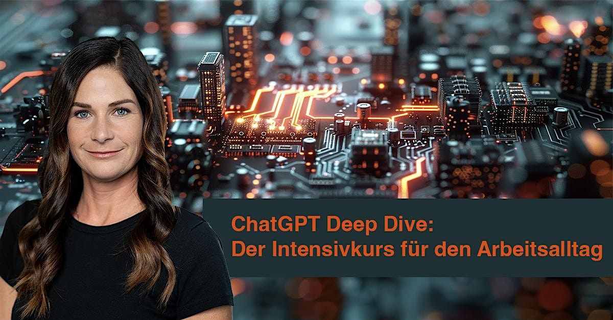 ChatGPT Deep Dive: Der praxisnahe Intensivkurs f\u00fcr den Arbeitsalltag