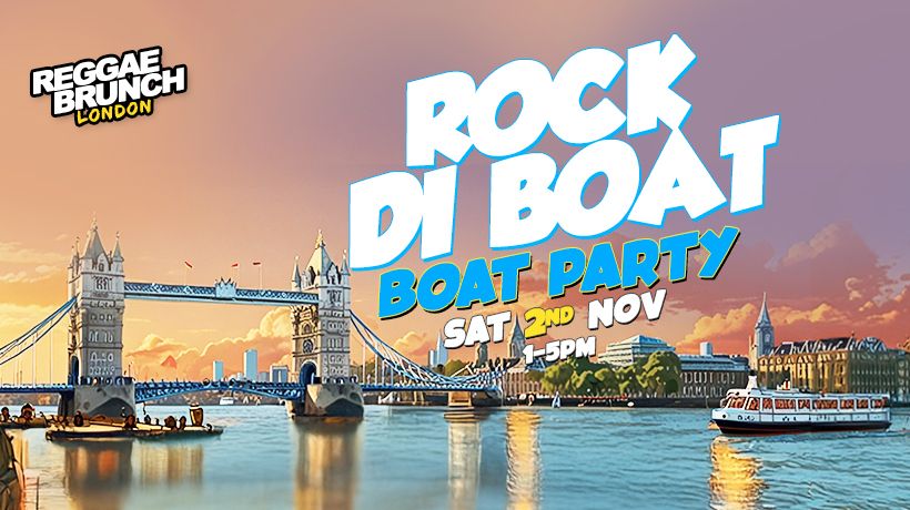 The Reggae Brunch presents - ROCK DI BOAT - Sat 2nd Nov