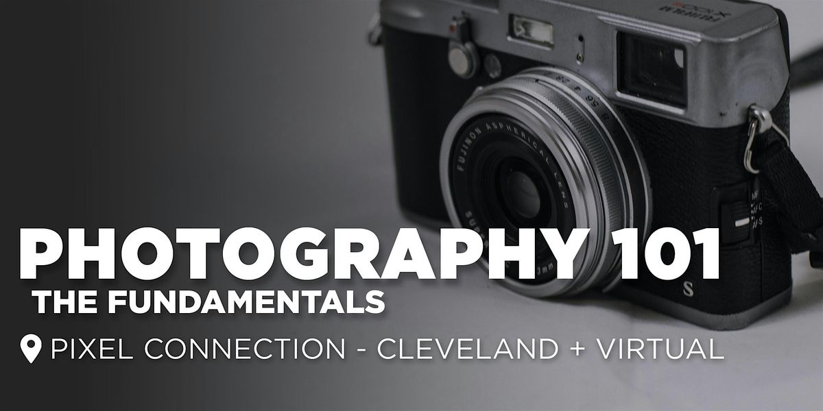 Photography 101 : The Fundamentals - Cleveland + Virtual Classes