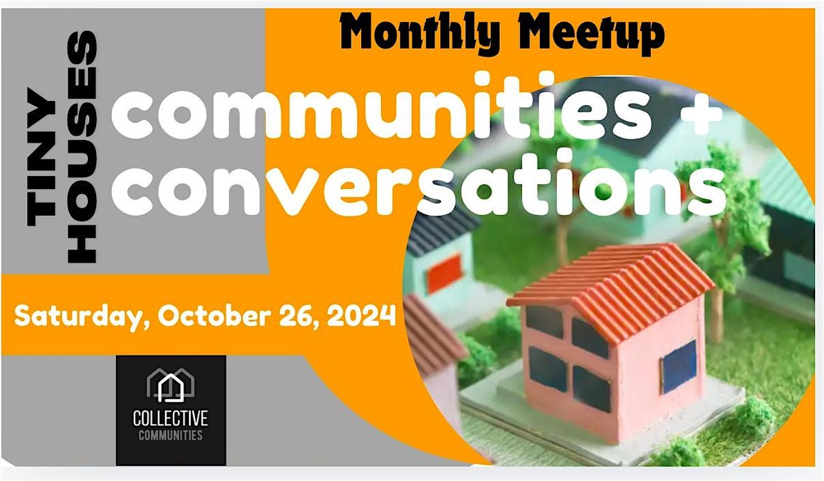 Monthly Meetup:: Tiny Houses, Communities + Conversations