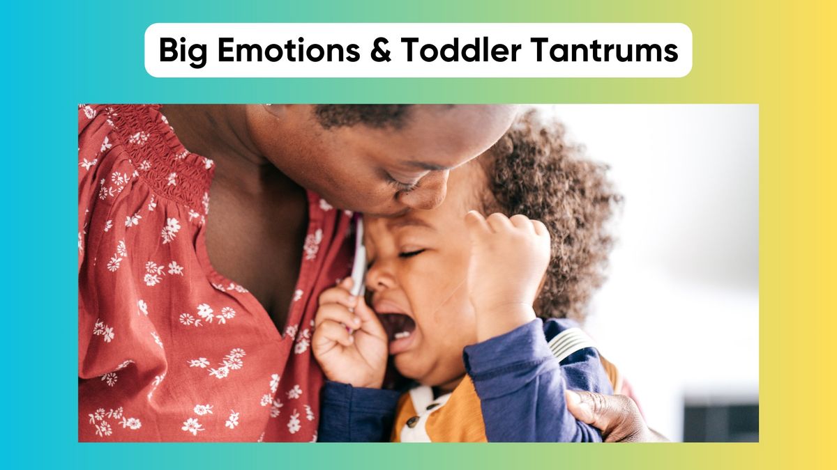 Big Emotions & Toddler Tantrums: Leading by Example