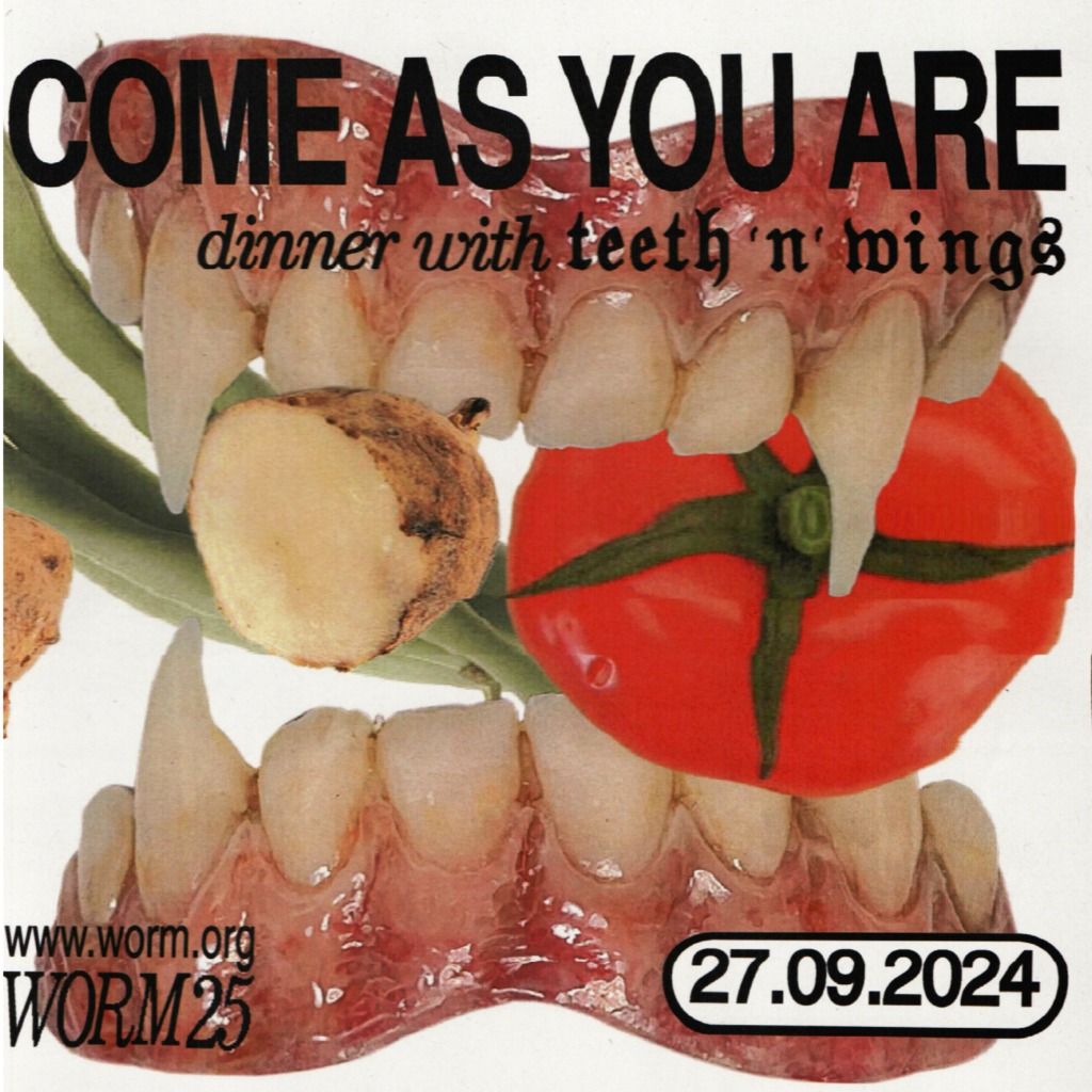 WORM 25: Come as you are! Dinner with teeth \u2018n\u2018 wings