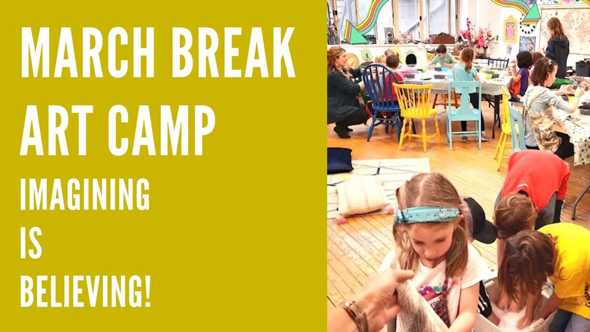 MARCH BREAK ART CAMP  |  IMAGINING IS BELIEVING!