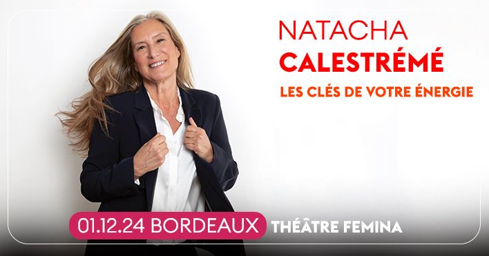 NATACHA CALESTR\u00c9M\u00c9 \u2022 BORDEAUX, TH\u00c9\u00c2TRE FEMINA \u2022 01 DECEMBRE 2024