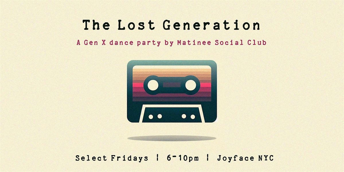 The Lost Generation [80s + Gen X Matinee]