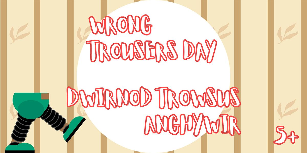 Diwrnod Trowsus Anghywir - Ani (5+) \/ Wrong Trousers Day - Stop Motion (5+)